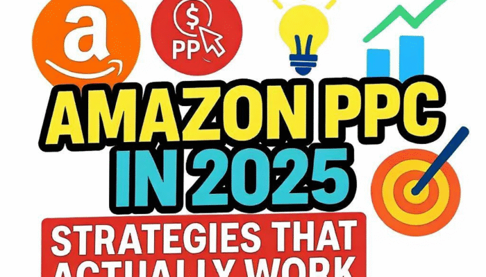 Amazon PPC in 2025: Strategies That Actually Work