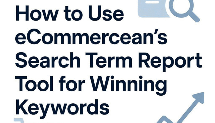 How to Use eCommercean’s Search Term Report Tool for Winning Keywords