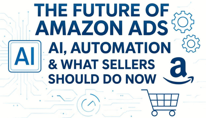 The Future of Amazon Ads – AI, Automation & What Sellers Should Do Now